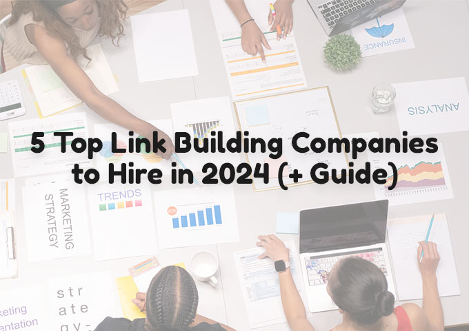5 Top Link Building Companies to Hire in 2024 (+ Guide)